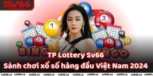 TP Lottery Sv66 - Sảnh chơi xổ số hàng đầu Việt Nam 2024