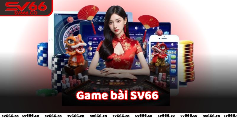 Chi tiết hướng dẫn 3 bước tham gia game bài SV66