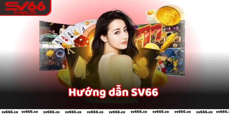 Hướng dẫn SV66 cung cấp thông tin chi tiết và cụ thể