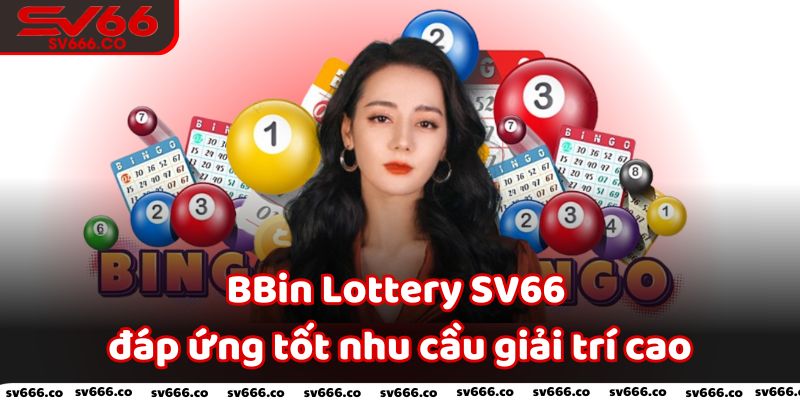 BBin Lottery SV66 với nhiều tựa game hấp dẫn, ấn tượng