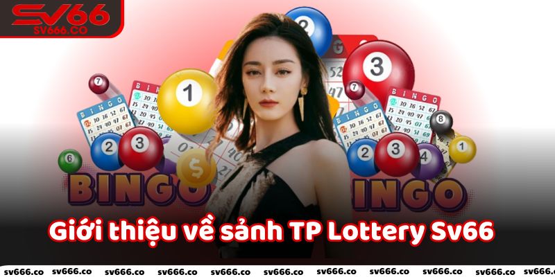 Giới thiệu về sảnh TP Lottery Sv66 cho tân thủ