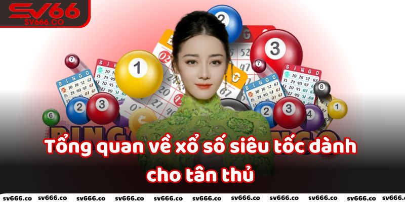 Tổng quan về xổ số siêu tốc dành cho tân thủ tại Sv66