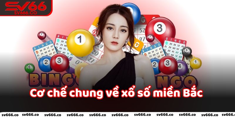 Cơ chế chung về xổ số miền Bắc 