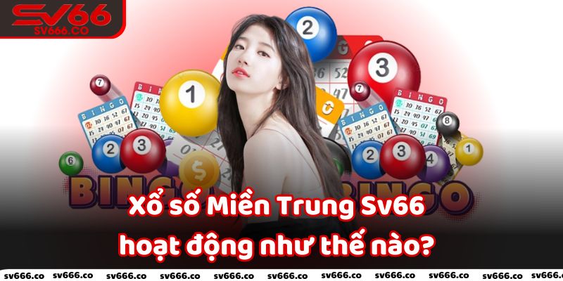 Xổ số Miền Trung Sv66 hoạt động như thế nào?