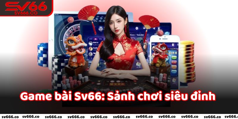 Game bài SV66 rất được yêu thích hiện nay