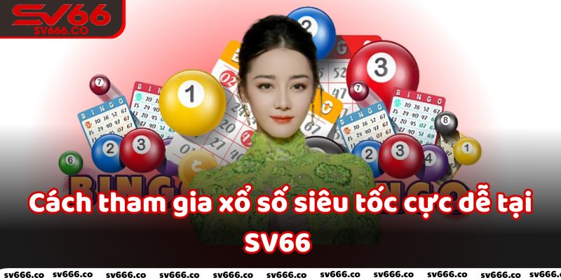 Cách tham gia xổ số siêu tốc cực dễ tại nhà cái SV66