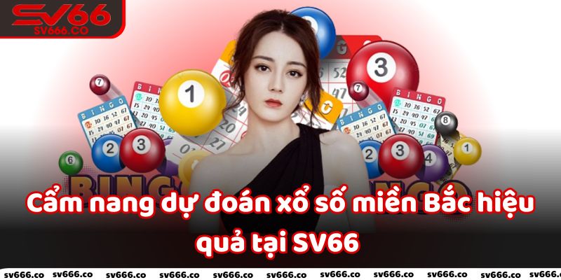 Cẩm nang dự đoán xổ số miền Bắc hiệu quả tại SV66