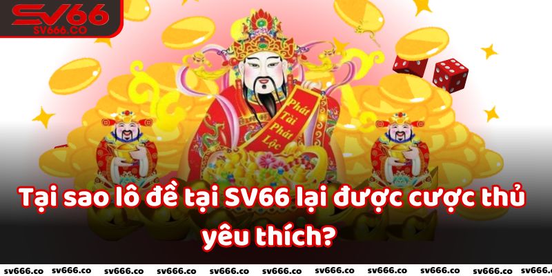 Tại sao lô đề tại SV66 lại được cược thủ yêu thích?