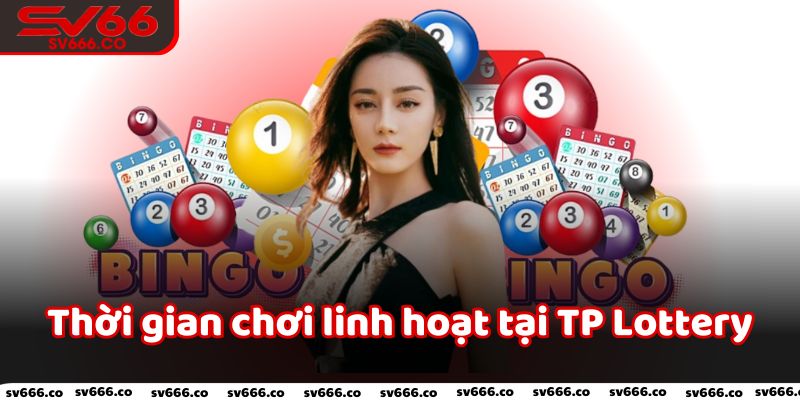 Thời gian chơi linh hoạt tại TP Lottery Sv66 