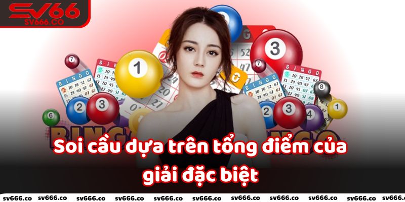 Thực hiện soi cầu trên tổng GĐB là một cách chơi xổ số miền Bắc hay