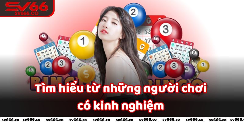 Tìm hiểu từ những người chơi có kinh nghiệm sẽ giúp bạn