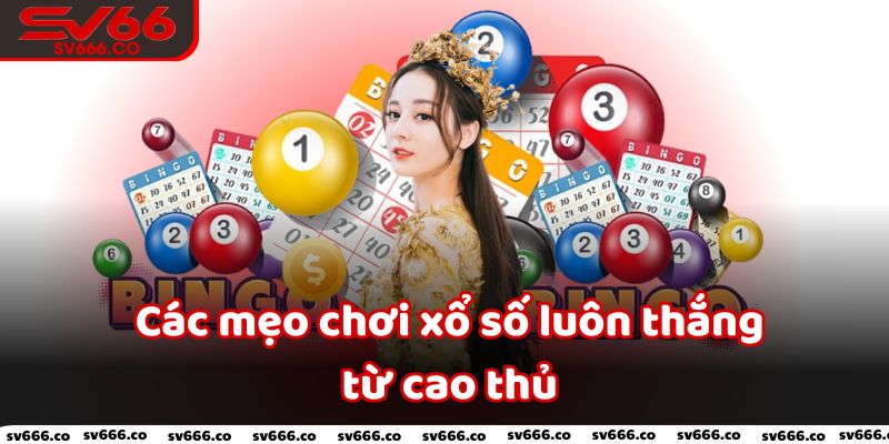 Các mẹo chơi xổ số luôn thắng từ cao thủ 