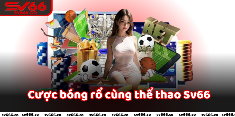 Cược bóng rổ cùng thể thao Sv66