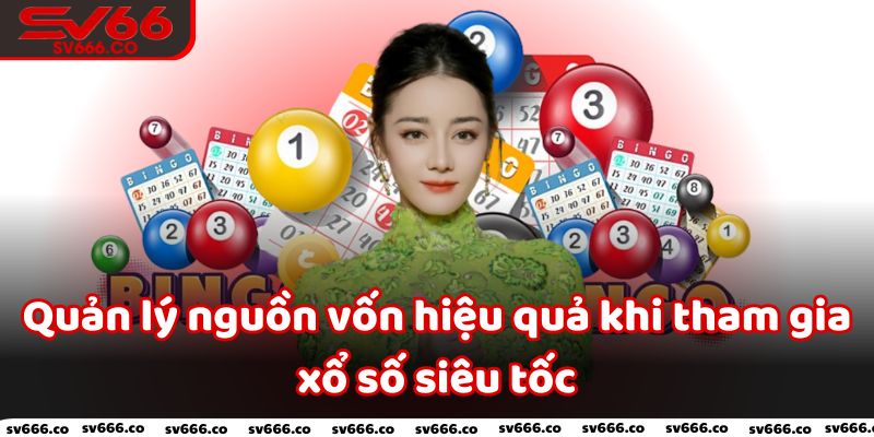 Quản lý nguồn vốn hiệu quả khi tham gia xổ số siêu tốc