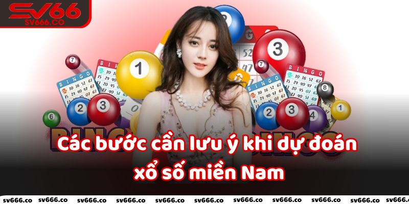 Các bước cần lưu ý kỹ lưỡng trước khi dự đoán xổ số miền Nam