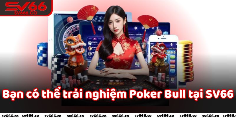 Bạn có thể trải nghiệm Poker Bull tại SV66