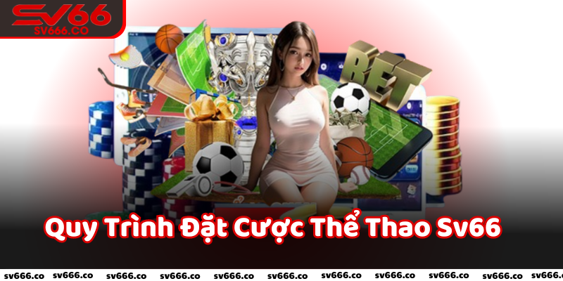 Quy Trình Đặt Cược Thể Thao Sv66