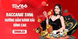 Giới thiệu game bài Baccarat SV66 đẳng cấp