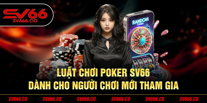 Luật chơi Poker SV66 dành cho người chơi mới tham gia