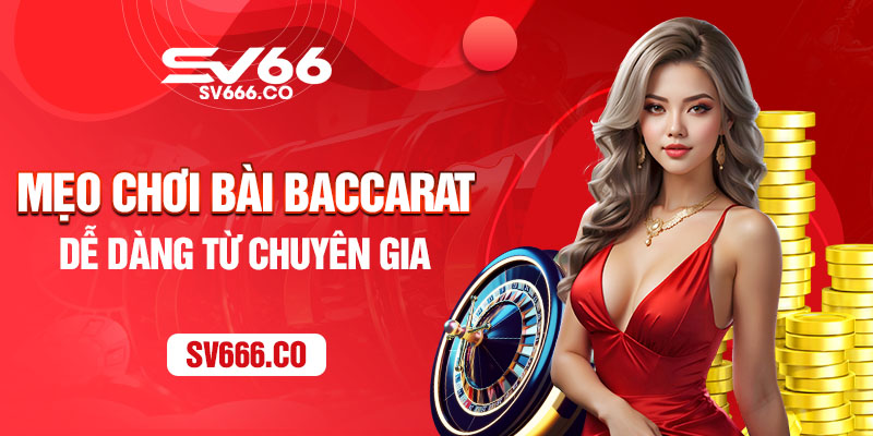 Mẹo chơi bài Baccarat dễ dàng từ chuyên gia