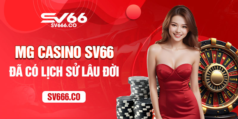 Lịch sử và sự phát triển của MG Casino Sv66