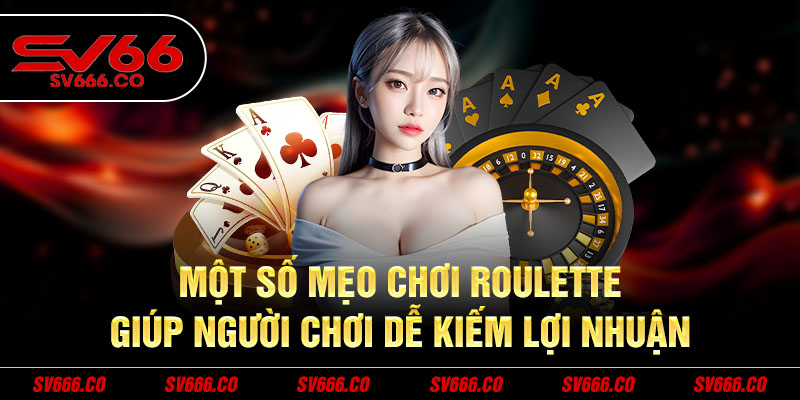 Một số mẹo chơi Roulette SV66 giúp người chơi dễ kiếm lợi nhuận