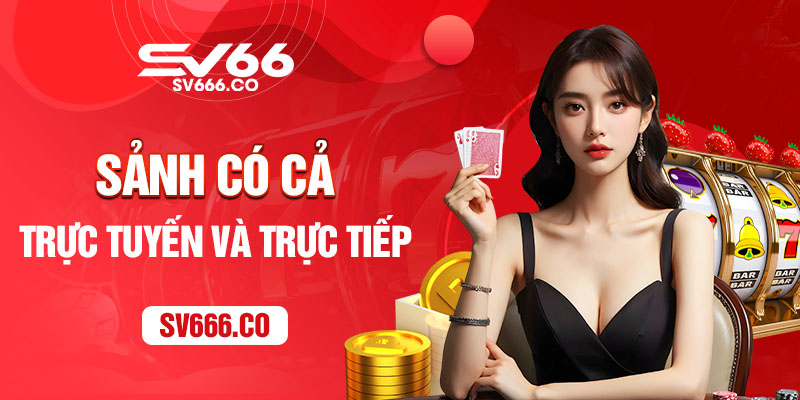 Sảnh có cả trực tuyến và trực tiếp cho bạn tham gia