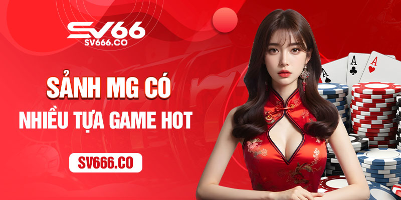 Sảnh MG có rất nhiều tựa game hot 